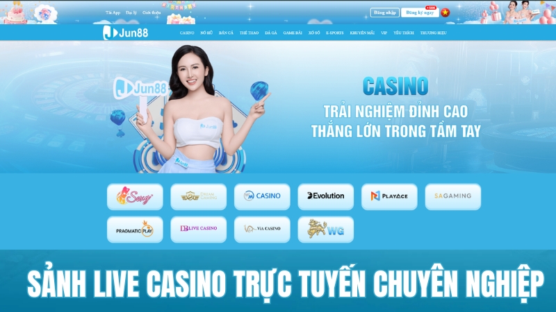 Casino JUN88 – Live Casino Trực Tuyến Đẳng Cấp