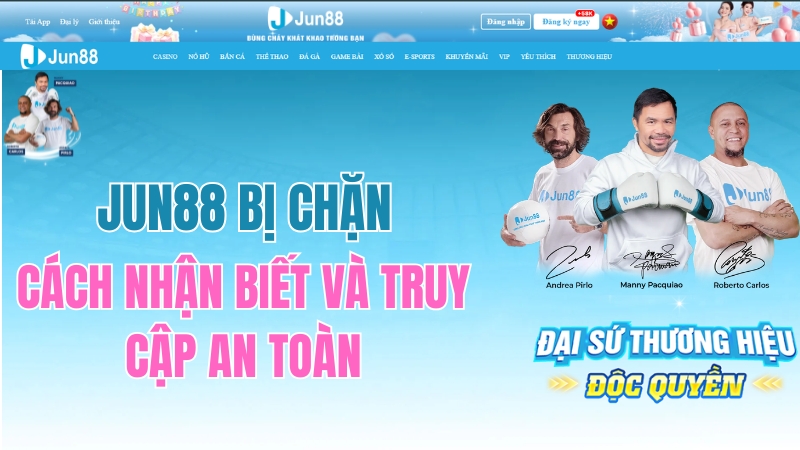 JUN88 Bị Chặn – Cách Nhận Biết Và Truy Cập An Toàn