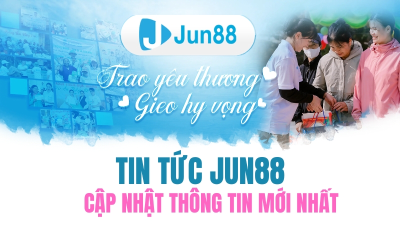Tin Tức JUN88 – Cập Nhật Hướng Dẫn Và Ưu Đãi